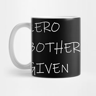 Zero Bothers Given Mug